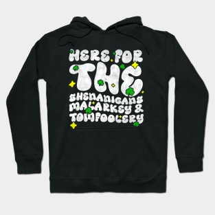 Here For The Shenanigans Malarkey And Tomfoolery -  Funny St Patrick's Day Quote Hoodie